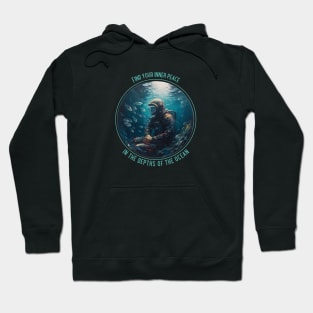 Find Your Inner Peace In the Depths of the Ocean - Scuba diving Hoodie